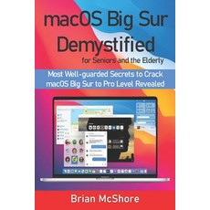 macOS Big Sur Demystified for Seniors and the Elderly: Most Well-guarded Secrets to Crack macOS Big ... Paperback, Independently Published, English, 9798576444403