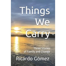 (영문도서) Things We Carry: Three Stories of Family and Change Paperback, Independently Published, English, 9798302599384