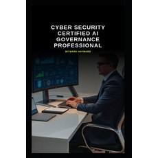 (영문도서)Cyber Security Certified AI Governance Professional Paperback, Independently Published, English, 9798273118904