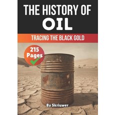 (영문도서) The History of Oil: Tracing the Black Gold Paperback, Independently Published, English, 9798310472495