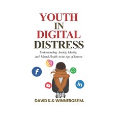 (영문도서)Youth in Digital Distress: Understanding Anxiety Identity and Mental Health in... Paperback, Independently Published, English, 9798272262929