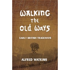 (영문도서)Walking the Old Ways: Alfred Watkins' Early British Trackways Hardcover, Wyrd Books, English, 9781528774611