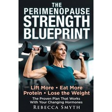 (영문도서)The Perimenopause Strength Blueprint: Lift More Eat More Protein and Lose the... Paperback, Independently Published, English, 9798195943554