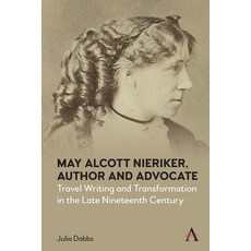 (영문도서) May Alcott Nieriker Author and Advocate: Travel Writing and Transformation in the Late Ninet... Paperback, Anthem Press, English, 9781839989995