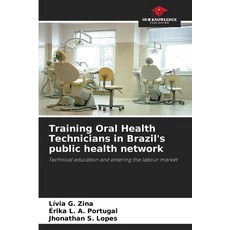 (영문도서)Training Oral Health Technicians in Brazil's public health network Paperback, Our Knowledge Publishing, English, 9786208793593