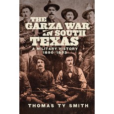 (영문도서)The Garza War in South Texas: A Military History 1890-1893 Paperback, University of Oklahoma Press, English, 9780806196855