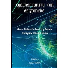 Cybersecurity for Beginners: Basic Network Security Terms Everyone Should Know Paperback, Independently Published, English, 9798588910880
