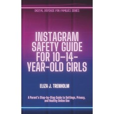 (영문도서)Instagram Safety Guide for 10-14-Year-Old Girls: A Parent's Step-by-Step Guide t... Paperback, Independently Published, English, 9798241733610
