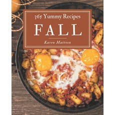 365 Yummy Fall Recipes: The Best Yummy Fall Cookbook on Earth Paperback, Independently Published