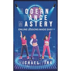 (영문도서) Modern Dance Mastery: Online Lessons Made Easy: Dance Your Way to Mastery in th... Paperback, Independently Published, English, 9798300360351