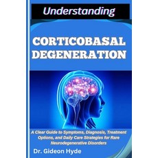 (英文圖書)Understanding Corticobasal Degeneration: A Clear Guide to Symptoms Diagnosis T... 平裝版, Independently Published, 英文