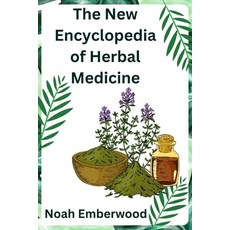 (영문도서) The New Encyclopedia of Herbal Medicine: A Comprehensive Guide on How to Naturally Improve Yo... Paperback, Independently Published, English, 9798873879175