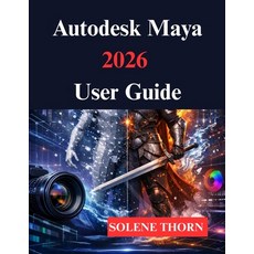 (영문도서)Autodesk Maya 2026 User Guide: Your 3D Modeling and Animation Process Paperback, Independently Published, English, 9798245168449