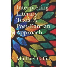 (영문도서) Interpreting Literary Texts: A Post-Kantian Approach Paperback, Independently Published, English, 9798313251127