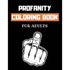Profanity Coloring Book: Huge Cursing & Swearing Colouring Book for Adults with 69 Vulgar Cuss Words... Paperback, Independently Published, English, 9798559297064