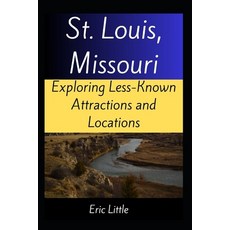 (영문도서) St. Louis Missouri: Exploring Less-Known Attractions and Locations Paperback, Independently Published, English, 9798303219236