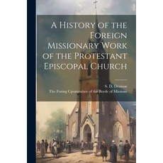 (영문도서) A History of the Foreign Missionary Work of the Protestant Episcopal Church Paperback, Legare Street Press, English, 9781021898579