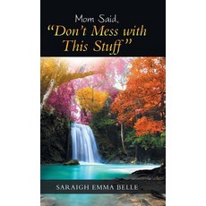 (영문도서) Mom Said "Don'T Mess with This Stuff" Hardcover, Balboa Press, English, 9781982204693