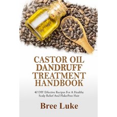 (영문도서)Castor Oil Dandruff Treatment Handbook: 40 DIY Effective Recipes For A Healthy S... Paperback, Independently Published, English, 9798298473910
