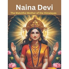 (영문도서) Naina Devi: The Watchful Mother of the Himalayas Paperback, Independently Published, English, 9798304613811