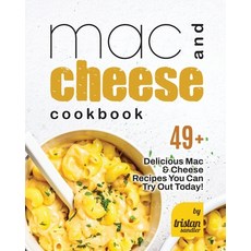 (영문도서) Mac and Cheese Cookbook: 49+ Delicious Mac & Cheese Recipes You Can Try Out Today! Paperback, Independently Published, English, 9798362818630