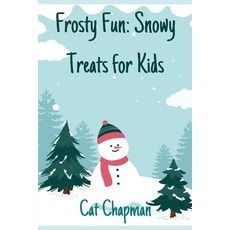 (영문도서) Frosty Fun: Snowy Treats for Kids: Recipes Paperback, Independently Published, English, 9798876281166