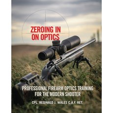 (영문도서) Zeroing in on Optics: Professional Firearm Optics Training for the Modern Shooter Paperback, FriesenPress, English, 9781039181151
