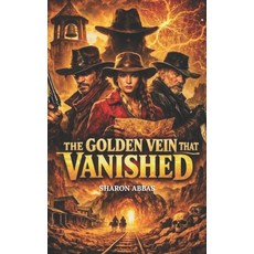 (영문도서)The Golden Vein That Vanished: A Western Thriller of Lost Gold & Secrets Paperback, Independently Published, English, 9798243545570