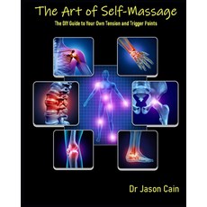 The Art of Self Massage: The DIY Guide For Your Own Tension and Trigger Points (The Art of a Bette, The Art of Self Massage: The D