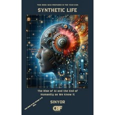 (영문도서) Synthetic Life: The Rise of AI and the End of Humanity as We Know It Paperback, Independently Published, English, 9798312929744