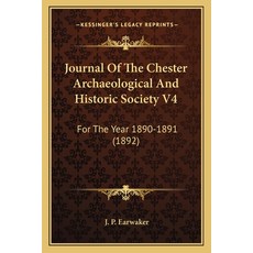 (영문도서) Journal Of The Chester Archaeological And Historic Society V4: For The Year 1890-1891 (1892) Paperback, Kessinger Publishing, English, 9781166180867