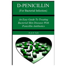 (영문도서) D-PENICILLIN {For Bacterial Infection}: An Easy Guide To Treating Bacterial Skin Diseases Wit... Paperback, Independently Published, English, 9798869577405