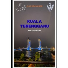 (영문도서)Kuala Terengganu Tour Guide: Explore Coastal Beauty Cultural Landmarks Local C... Paperback, Independently Published, English, 9798279480425
