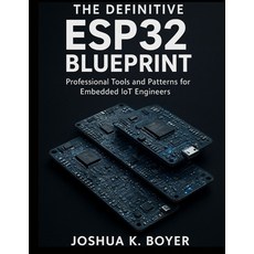 (영문도서)The Definitive ESP32 Blueprint: Professional Tools and Patterns for Embedded IoT... Paperback, Independently Published, English, 9798266257573