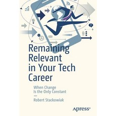 (영문도서) Remaining Relevant in Your Tech Career: When Change Is the Only Constant Paperback, Apress, English, 9781484237021