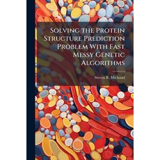 (영문도서)Solving the Protein Structure Prediction Problem With Fast Messy Genetic Algorithms Paperback, Hutson Street Press, English, 9781025147406