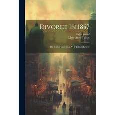 (영문도서) Divorce In 1857: The Talbot Case [m.a. V. J. Talbot] Letters Paperback, Legare Street Press, English, 9781021370440