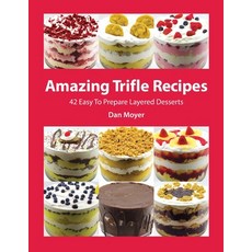Amazing Trifle Recipes: 42 Easy To Prepare Layered Desserts Paperback, Independently Published, English, 9798735667704
