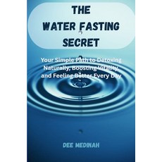 (영문도서)The Water Fasting Secret: Your Simple Path to Detoxing Naturally Boosting Vital... Paperback, Independently Published, English, 9798292793397