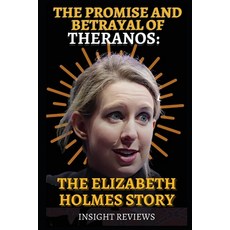 (영문도서) The Promise and Betrayal of Theranos: The Elizabeth Holmes Story Paperback, Independently Published, English, 9798377949930