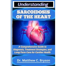 (영문도서)Understanding Sarcoidosis of the Heart: A Comprehensive Guide to Diagnosis Trea... Paperback, Independently Published, English, 9798263906559