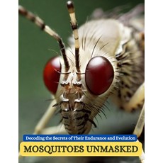 (영문도서) Mosquitoes Unmasked: Decoding the Secrets of Their Endurance and Evolution Paperback, Independently Published, English, 9798882690716