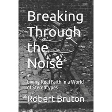 (英文圖書)Breaking Through the Noise: Living Real Faith in a World of Stereotypes 平裝版, Independently Published, 英文