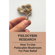 Psilocybin Research: How To Use Psilocybin Mushroom For Pain Relief: Baeocystin Extract Paperback, Independently Published, English, 9798741160022
