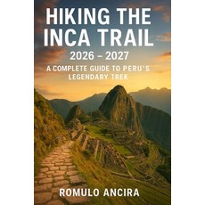 (英文圖書)Hiking the Inca Trail 2026 - 2027: A Complete Guide to Peru's Legendary Trek 平裝版, Independently Published, 英文