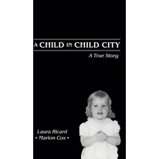 A Child in Child City: A True Story Hardcover, FriesenPress, English, 9781525587672