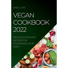 (영문도서) Vegan Cookbook 2022: Delicious and Easy Recipes for Nourishing Your Body Paperback, Karl Low, English, 9781804509098