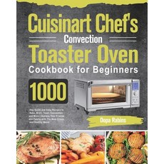 (영문도서) Cuisinart Chef's Convection Toaster Oven Cookbook for Beginners: 1000-Day Quick and Easy Reci... Paperback, Ubai Loy, English, 9781639351794