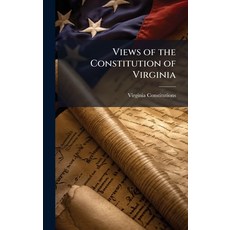 (영문도서)Views of the Constitution of Virginia Hardcover, Hutson Street Press, English, 9781023829052