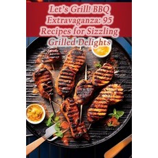 (영문도서) Let's Grill! BBQ Extravaganza: 95 Recipes for Sizzling Grilled Delights Paperback, Independently Published, English, 9798857555620